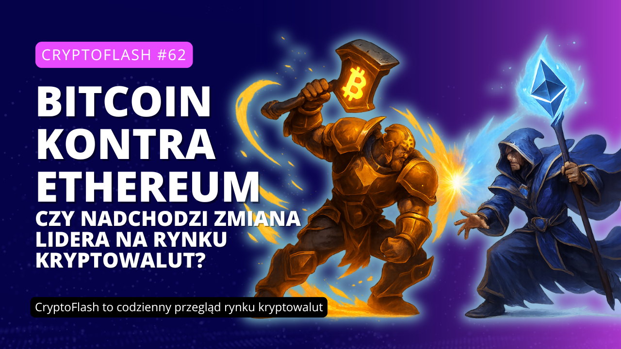 CryptoFlash #62 - Bitcoin kontra Ethereum – czy nadchodzi zmiana lidera na rynku kryptowalut.png