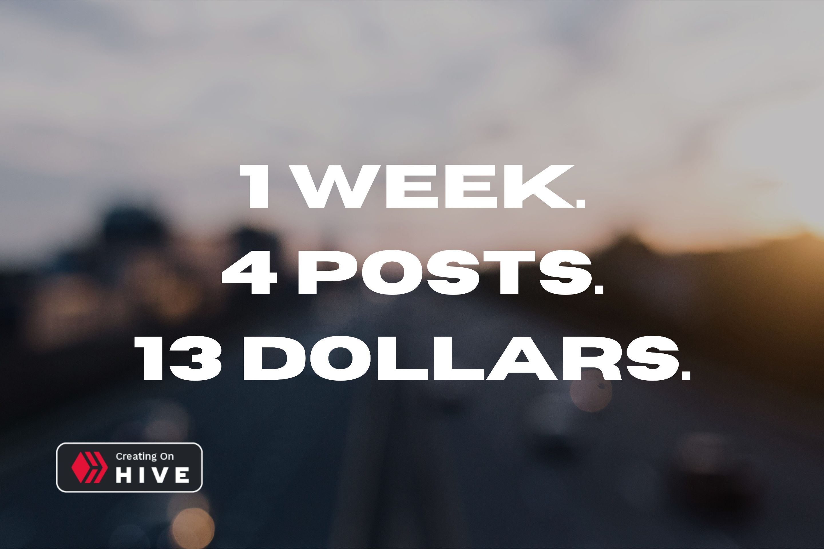 1 week, 4 posts, 13 dollars.jpg