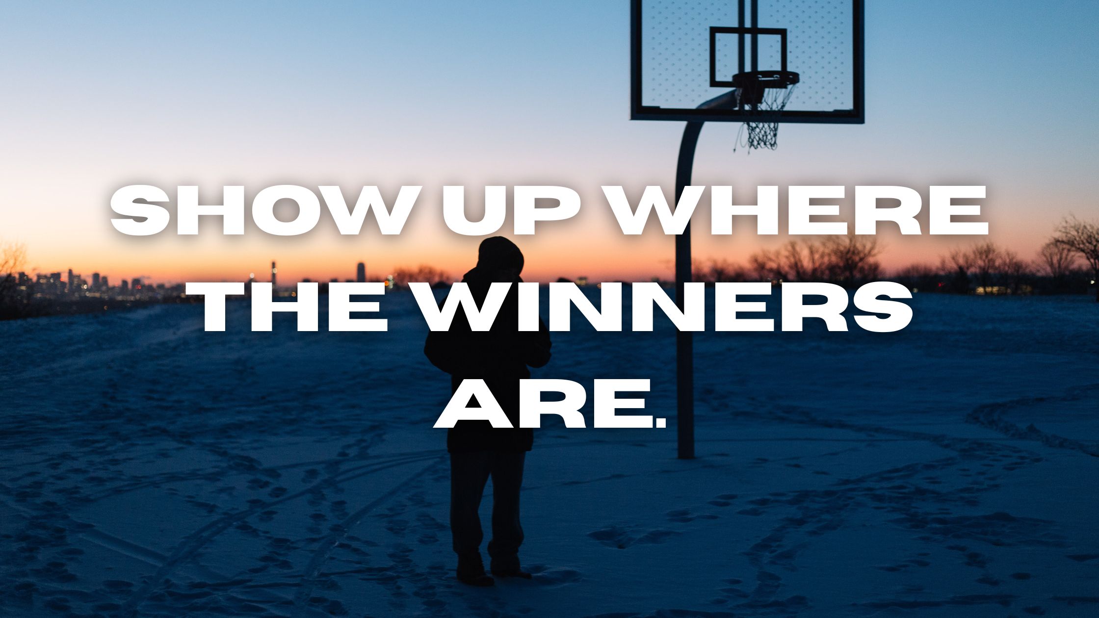 Show up where the winners are..jpg