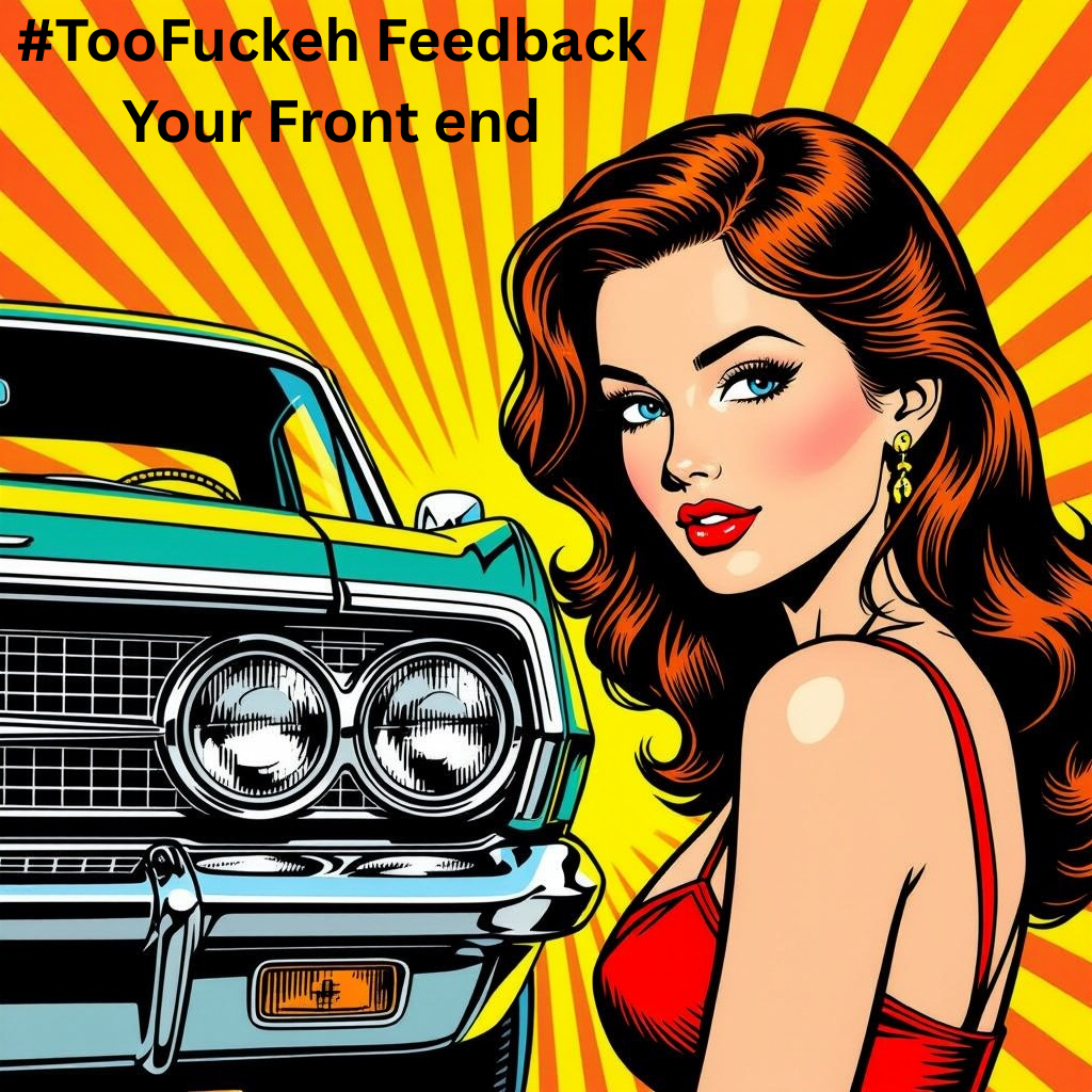 #TooFuckeh Feedback Your Front end.png