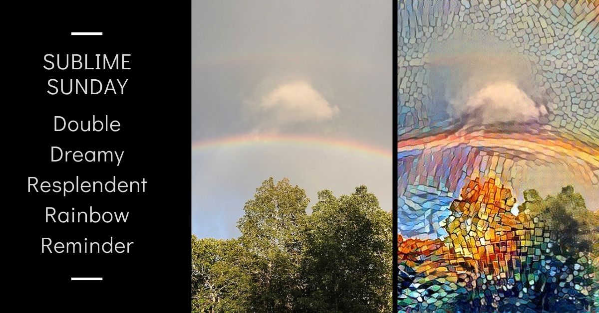 Sublime Sunday Double Dreamy Resplendent Rainbow Reminder blog thumbnail.jpg