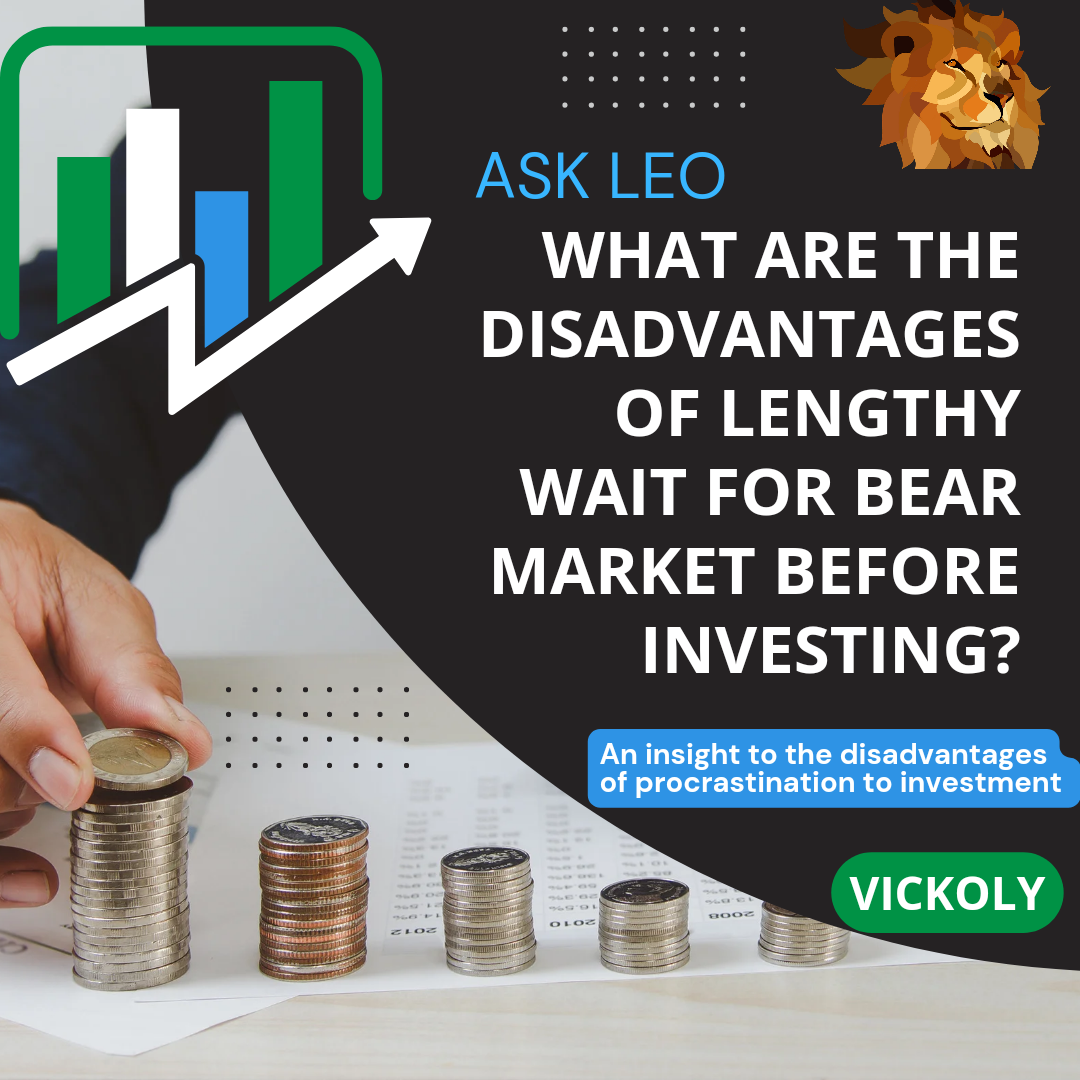 @vickoly/ask-leo-what-are-the-disadvantages-of-lengthy-wait-for-bear-market-before-investing