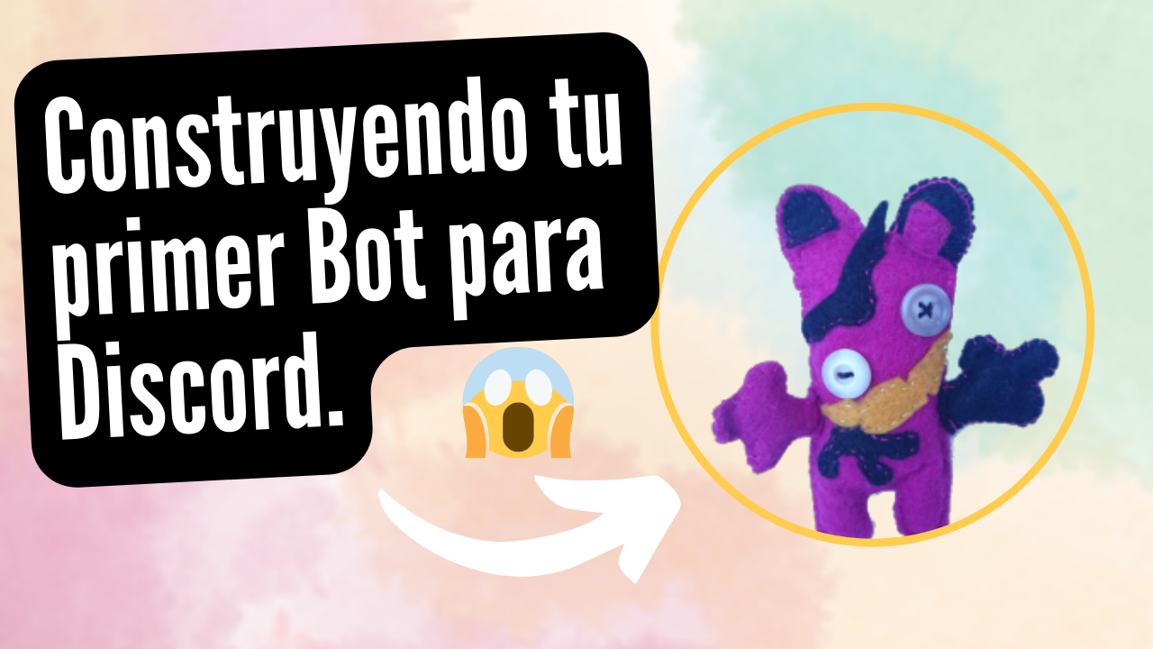 Construyendo tu primer Bot para Discord.